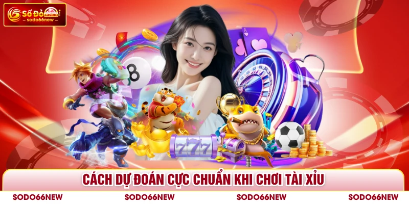 Cách dự đoán cực chuẩn khi chơi tài xỉu