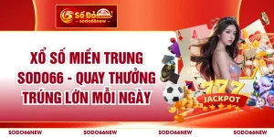 Xổ Số Miền Trung SODO66 - Quay Thưởng Trúng Lớn Mỗi Ngày